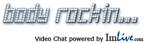 Body-Rockin.com Video Chat powered by ImLive.com